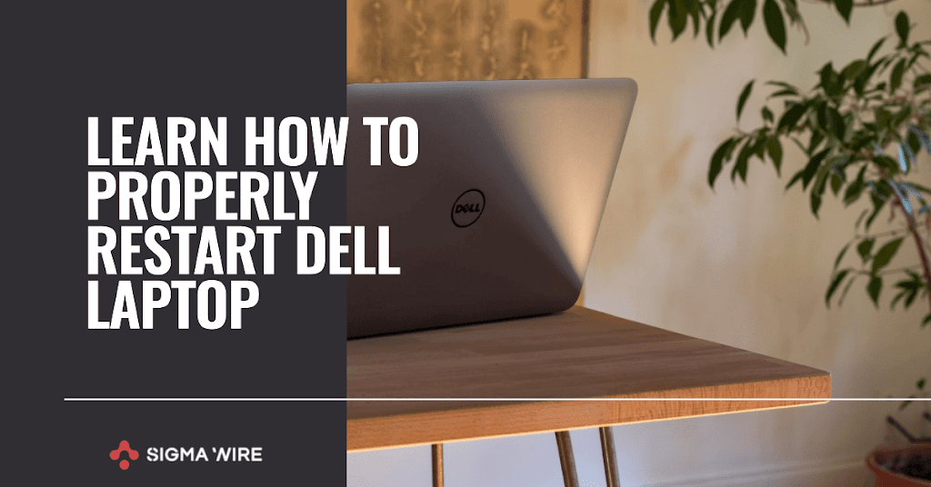 Dell Laptop Woes? Learn How to Properly Restart It Sigma Wire